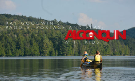 Ray Goodwin’s paddle, portage and play: Algonquin with kids