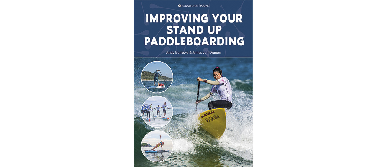 Improving Your Stand Up Paddleboarding by Andy Burrows & James van Drunen